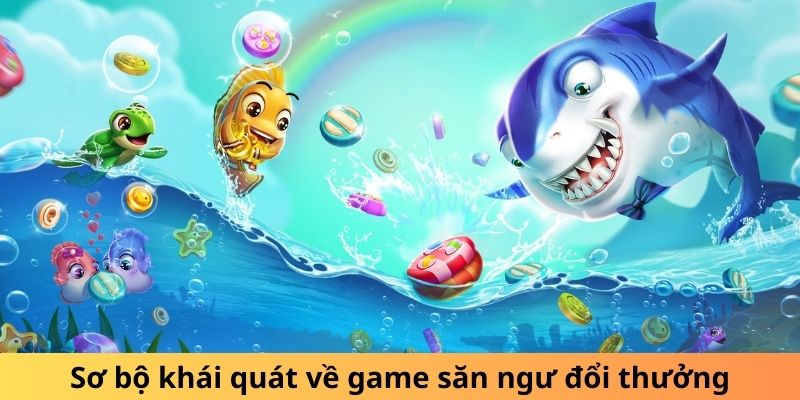 Sơ bộ khái quát về game săn ngư đổi thưởng