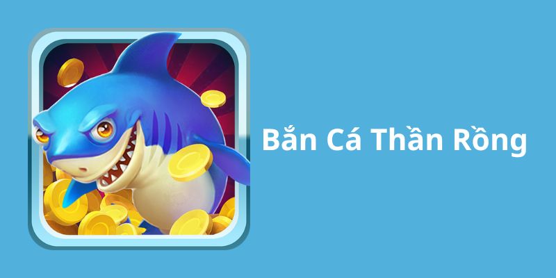 bắn cá thần rồng